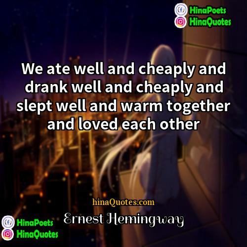 Ernest Hemingway Quotes | We ate well and cheaply and drank
